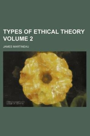 Cover of Types of Ethical Theory Volume 2