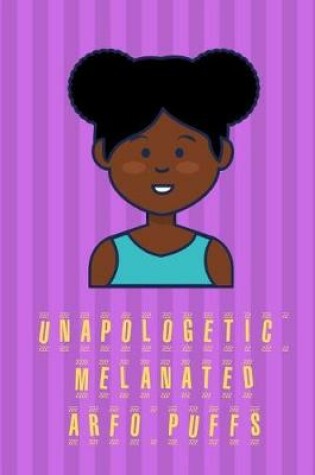 Cover of Unapologetic Melanated Arfo Puffs