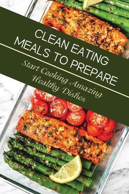 Cover of Clean Eating Meals To Prepare