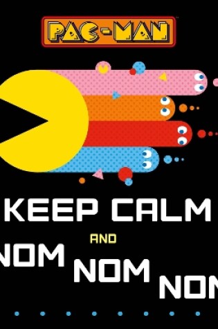 Cover of Pac-Man: Keep Calm and Nom Nom Nom