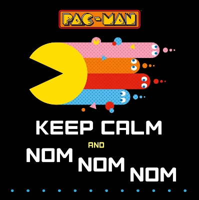 Book cover for Pac-Man: Keep Calm and Nom Nom Nom