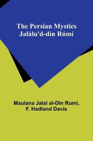 Cover of The Persian Mystics Jalálu'd-dín Rúmí