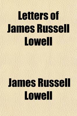 Book cover for Letters of James Russell Lowell (Volume 1)