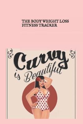 Book cover for The Body Weight Loss Fitness Tracker