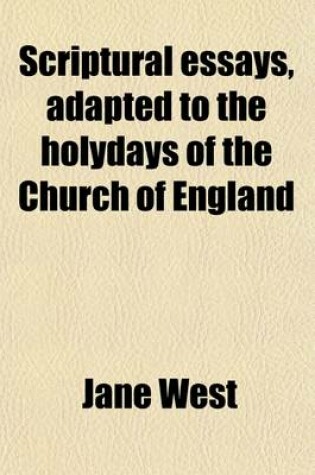 Cover of Scriptural Essays, Adapted to the Holydays of the Church of England; With Meditations on the Prescribed Services. with Meditations on the Prescribed Services