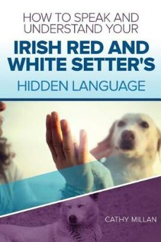 Cover of How to Speak and Understand Your Irish Red and White Setter's Hidden Language