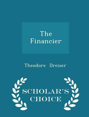 Book cover for The Financier - Scholar's Choice Edition