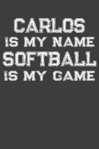 Cover of Carlos Is My Name Softball Is My Game