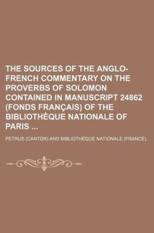 Cover of The Sources of the Anglo-French Commentary on the Proverbs of Solomon Contained in Manuscript 24862 (Fonds Francais) of the Bibliotheque Nationale of Paris