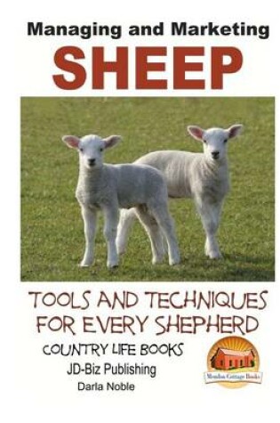 Cover of Managing and Marketing Sheep - Tools and Techniques for Every Shepherd