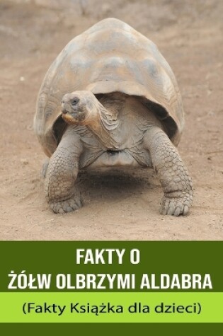 Cover of Fakty o &#379;ólw olbrzymi Aldabra (Fakty Ksi&#261;&#380;ka dla dzieci)