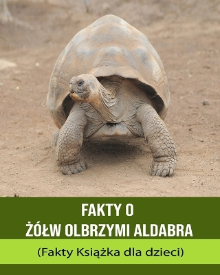 Book cover for Fakty o &#379;ólw olbrzymi Aldabra (Fakty Ksi&#261;&#380;ka dla dzieci)