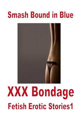 Book cover for Smash Bound in Blue XXX Bondage Fetish Erotic Stories1