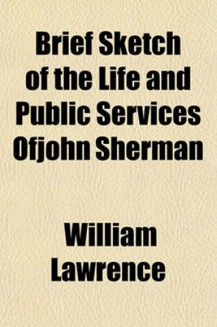 Cover of Brief Sketch of the Life and Public Services Ofjohn Sherman