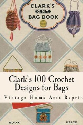 Cover of Clark's 100 Crochet Designs for Bags