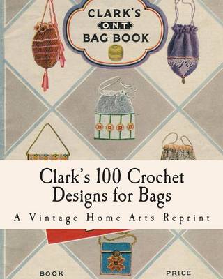 Book cover for Clark's 100 Crochet Designs for Bags