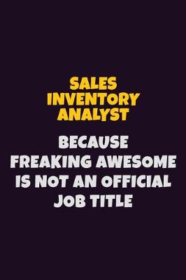 Book cover for Sales Inventory Analyst, Because Freaking Awesome Is Not An Official Job Title