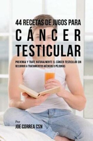 Cover of 44 Recetas de Jugos Para C�ncer Testicular