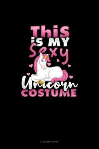 Cover of This Is My Sexy Unicorn Costume