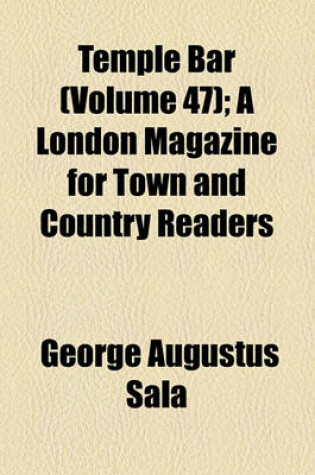 Cover of Temple Bar; A London Magazine for Town and Country Readers Volume 47