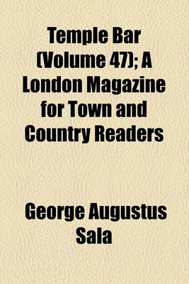 Book cover for Temple Bar; A London Magazine for Town and Country Readers Volume 47