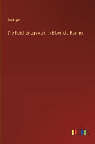 Cover of Die Reichtstagswahl in Elberfeld-Barmen