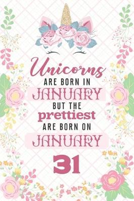 Book cover for Unicorns Are Born In January But The Prettiest Are Born On January 31