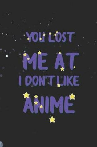 Cover of You Lost Me At I Don't Like Anime