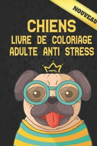 Cover of Chiens Livre Coloriage Adulte Anti Stress