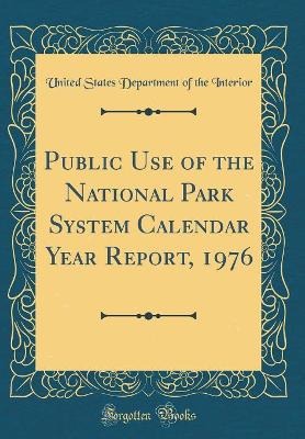 Book cover for Public Use of the National Park System Calendar Year Report, 1976 (Classic Reprint)