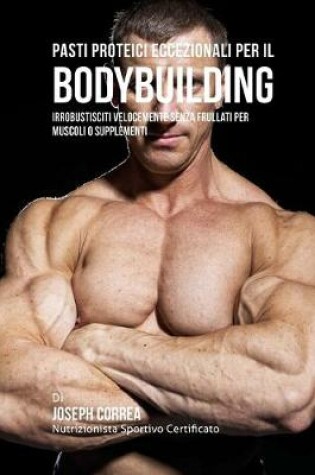 Cover of Pasti Proteici Eccezionali Per Il Bodybuilding