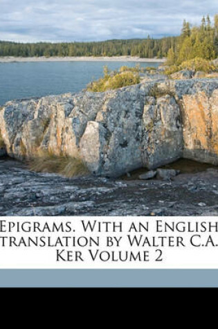 Cover of Epigrams. with an English Translation by Walter C.A. Ker Volume 2