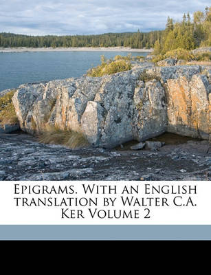 Book cover for Epigrams. with an English Translation by Walter C.A. Ker Volume 2