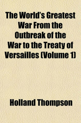 Cover of The World's Greatest War from the Outbreak of the War to the Treaty of Versailles (Volume 1)