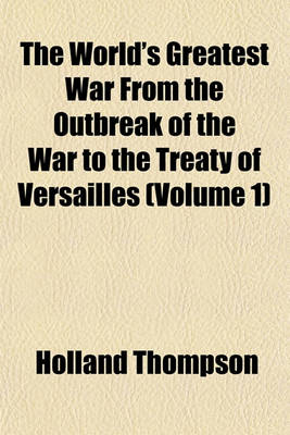 Book cover for The World's Greatest War from the Outbreak of the War to the Treaty of Versailles (Volume 1)