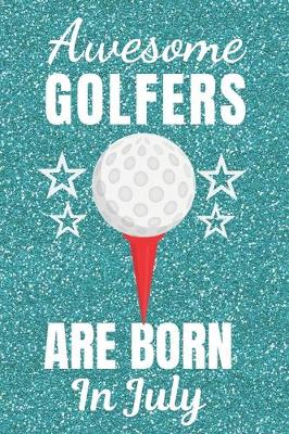 Book cover for Awesome Golfers Are Born In July
