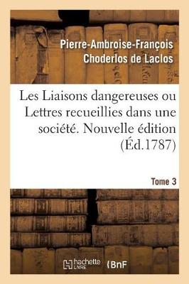 Cover of Les Liaisons Dangereuses Ou Lettres Recueillies Dans Une Société. Tome 3