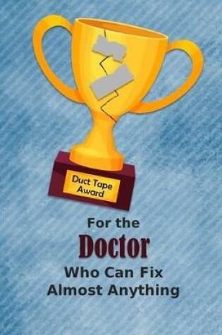 Cover of For the Doctor Who Can Fix Almost Anything - Duct Tape Award