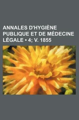 Cover of Annales D'Hygiene Publique Et de Medecine Legale (4; V. 1855)