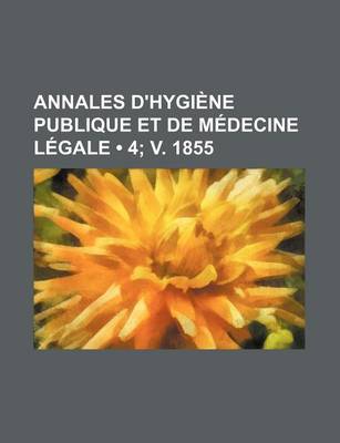 Book cover for Annales D'Hygiene Publique Et de Medecine Legale (4; V. 1855)