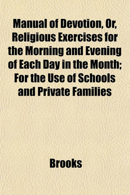 Book cover for Manual of Devotion, Or, Religious Exercises for the Morning and Evening of Each Day in the Month; For the Use of Schools and Private Families