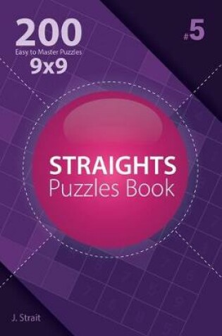 Cover of Straights - 200 Easy to Master Puzzles 9x9 (Volume 5)