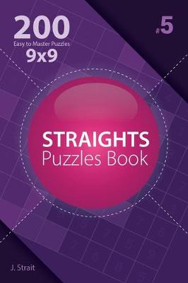 Book cover for Straights - 200 Easy to Master Puzzles 9x9 (Volume 5)