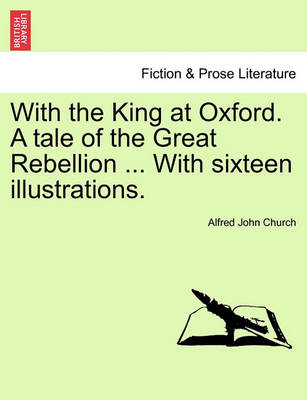 Book cover for With the King at Oxford. a Tale of the Great Rebellion ... with Sixteen Illustrations.