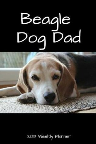 Cover of Beagle Dog Dad 2019 Weekly Planner