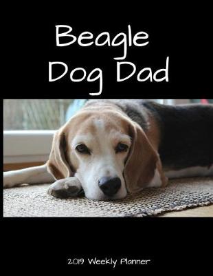 Book cover for Beagle Dog Dad 2019 Weekly Planner