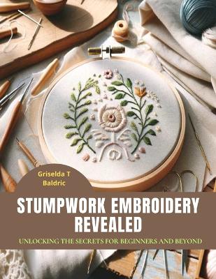 Book cover for Stumpwork Embroidery Revealed