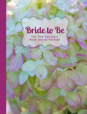 Book cover for Bride to Be Pale Pink Hydrangea Blank Journal Notebook