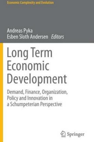 Cover of Long Term Economic Development: Demand, Finance, Organization, Policy and Innovation in a Schumpeterian Perspective