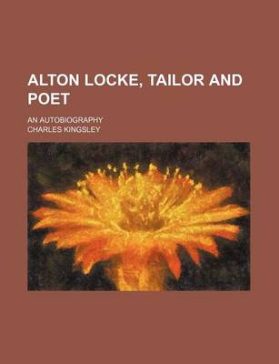 Book cover for Alton Locke, Tailor and Poet (Volume 1); An Autobiography